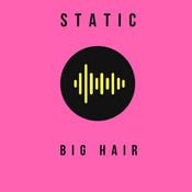 Rádio STATIC: BIG HAIR 