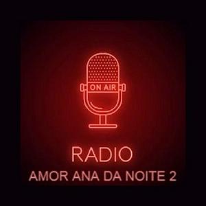 Ouça RADIO DO AMOR ANA DA NOITE 2 na aplicação