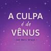 undefined A Culpa é de Vênus