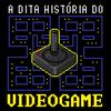 undefined A DITA HISTÓRIA DO VIDEOGAME