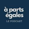 undefined A parts égales - le Podcast