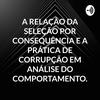 undefined A RELAÇÃO DA SELEÇÃO POR CONSEQUÊNCIA E A PRÁTICA DE CORRUPÇÃO EM ANÁLISE DO COMPORTAMENTO.