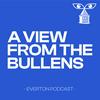 undefined A View From The Bullens - Everton FC Podcast