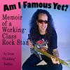 undefined Am I Famous Yet? Memoir of a Working-Class Rock Star