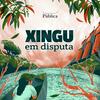 undefined Xingu em disputa | Amazônia Sem Lei