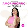 undefined AMOR PRÓPRIO NA PRÁTICA