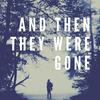 undefined And Then They Were Gone