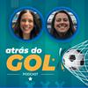 undefined Atrás do Gol - com Clara Albuquerque e Tati Mantovani