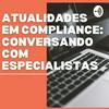 undefined Atualidades em compliance: conversando com especialistas