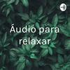undefined Áudio para relaxar