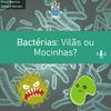 undefined Bactérias - Vilãs ou mocinhas?