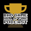 undefined Bad Game Hall of Fame Podcast