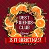 undefined Best Friends Club Official: Is it Christmas?