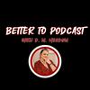 undefined Better To... Podcast with D. M. Needom