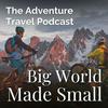 undefined Adventure Travel Podcast - Big World Made Small