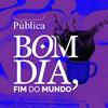 undefined Bom Dia, Fim do Mundo