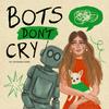 undefined Bots Don't Cry
