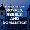 undefined British History: Royals, Rebels, and Romantics