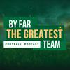 undefined By Far The Greatest Team Football Podcast