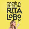 undefined Cadê a receita, Rita Lobo?