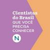 undefined Cientistas do Brasil que você precisa conhecer