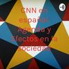 undefined CNN en español. Agenda y Efectos en la sociedad