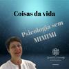 undefined Coisas da Vida - Psicologia sem MIMIMI