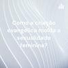 undefined Como a criação evangélica molda a sexualidade feminina?