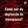 undefined Como sair da depressão de menopausa?