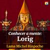 undefined Conhecer a mente: Lorig com Lama Michel Rinpoche