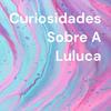 undefined Curiosidades Sobre A Luluca