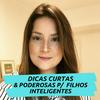 undefined Dicas curtas e Poderosas p/ Filhos Inteligentes - Caroline Bitar