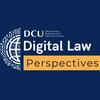undefined DCU Digital Law Perspectives