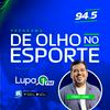 undefined De Olho no Esporte, com Fábio Lima - Lupa 1 FM - 94,5