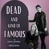 undefined Dead and Kind of Famous