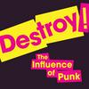 undefined Destroy! The influence of punk.
