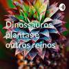 undefined Dinossauros, plantas e outros reinos
