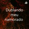 undefined Dublando meu namorado