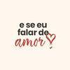 undefined e se eu falar de amor?