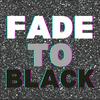 undefined Fade To Black