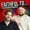 undefined Faithful to... Television Podcast
