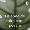 undefined Falando de mim com poesia