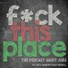 undefined Fck This Place: The Jobs Podcast