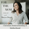 undefined Christian Homeschooling & Motherhood | For The Mom Podcast & Ministry