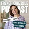 undefined French Ciné-Club: A Cinema Podcast for Intermediate & Advanced French Learners