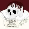 undefined Friends for Dinner: A Hannibal Recap Podcast