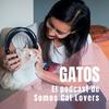 undefined Gatos. El Podcast de Somos Cat Lovers