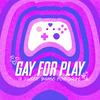 undefined Gay for Play: A Video Game Podcast