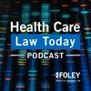 undefined Health Care Law Today Podcast