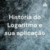 undefined História do Logaritmo e sua aplicação